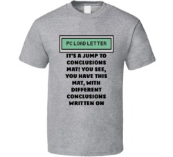 Office Space Pc Load Letter It's A Jump To Conclusions Mat! You See, You Have This Mat, With Different Conclusions Written On T Shirt 33223920