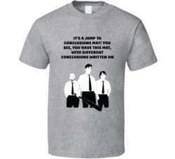 Office Space Silhouette It's A Jump To Conclusions Mat! You See, You Have This Mat, With Different Conclusions Written On T Shirt 33223959