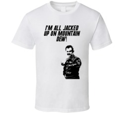 Talladega Nights Cal Silhouette I'm All Jacked Up On Mountain Dew! Quote T Shirt 33231966