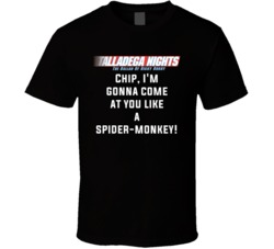Talladega Nights Chip, I'm Gonna Come At You Like A Spider-monkey! Quote T Shirt 33231985