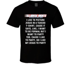 Talladega Nights I Like To Picture Jesus In A Tuxedo T-shirt Quote T Shirt 33231988