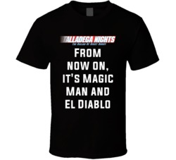 Talladega Nights From Now On, It's Magic Man And El Diablo Quote T Shirt 33232039
