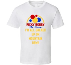 Talladega Nights Pit Crew I'm All Jacked Up On Mountain Dew! Quote T Shirt 33232096