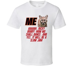 Talladega Nights Me Cougar Aaaaah, Ricky Bobby! Now We Shall Dance. And Yes, It Will Be A Slow Jam Quote T Shirt 33232179