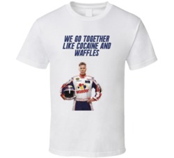 Talladega Nights Ricky Bobby We Go Together Like Cocaine And Waffles Quote T Shirt 33232295