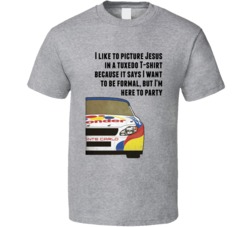 Talladega Nights Racecar I Like To Picture Jesus In A Tuxedo T-shirt Because It Says I Want To Be Formal, But I'm Here To Party Quote T Shirt 33232318