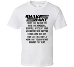 Talladega Nights Shake And Bake I Mean I Pray You Know That Pain And That Hurt Quote T Shirt 33232358