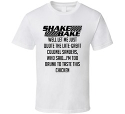 Talladega Nights Shake And Bake I'm Too Drunk To Taste This Chicken Quote T Shirt 33232427