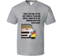 Talladega Nights Racecar I Wake Up In The Morning And I Piss Excellencequote T Shirt 33232522