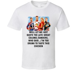 Talladega Nights Whole Cast I'm Too Drunk To Taste This Chicken Quote T Shirt 33232586