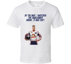 Talladega Nights Ricky Bobby By The Way, I Watched The Highlander Movie, It Was Shit! Quote T Shirt 33232604