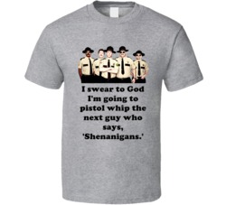 I Swear To God I'm Going To Pistol Whip The Next Guy Who Says, Shenanigans Cool Super Troopers 2001 Entire Crew T Shirt 33377664