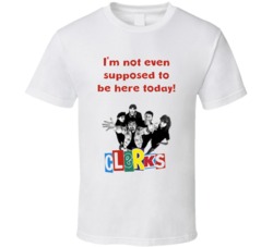 I'm Not Even Supposed To Be Here Today! Quote Clerks Cult Comedy T Shirt 33416715