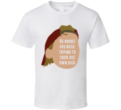 He Broke His Neck Trying To Suck His Own Dick Quote Clerks Big Randal T Shirt 33417606
