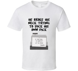 He Broke His Neck Trying To Suck His Own Dick Quote Clerks Register T Shirt 33417744