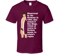 Anchorman Ron Burgundy Robe Discovered By The Germans In 1904, They Named It San Diego, Which Of Course In German Means ?a Whale's Vagina Quote Fan T Shirt 33530571