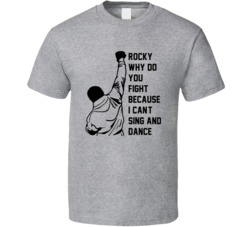 Rocky Balboa Rocky, Why Do You Fight? Because I Can't Sing And Dance Outline Fist In Air Movie Quote T Shirt 33533681