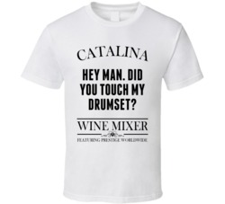 Hey Man Did You Touch My Drumset Step Brothers Movie Catalina Wine Mixer Quote T Shirt 34348849