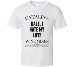 Dale, I Hate My Life Step Brothers Movie Catalina Wine Mixer Quote T Shirt 34348901