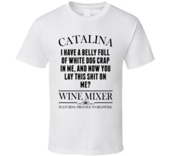 I Have A Belly Full Of White Dog Crap In Me And Now You Lay This Shit On Me Step Brothers Movie Catalina Wine Mixer Quote T Shirt 34348927