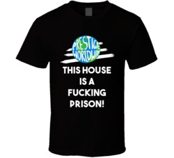 This House Is A Fucking Prison Step Brothers Movie Prestige Worldwide Quote T Shirt 34349098