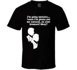 I'm Gonna Put My Nutsack On Your Drumset Step Brothers Movie Silhouette Quote T Shirt 34349676