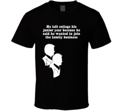 He Left College His Junior Year Because He Said He Wanted To Join The Family Business Step Brothers Movie Silhouette Quote T Shirt 34349720