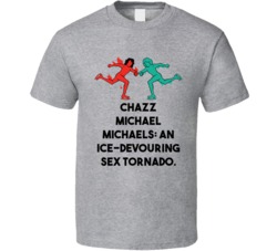 Chazz Michael Michaels An Ice Devouring Sex Tornado Blades Of Glory Movie Quote T Shirt 34353013