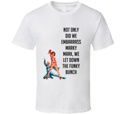 Not Only Did We Embarrass Marky Mark We Let Down The Funky Bunch Blades Blades Of Glory Movie Duo Quote T Shirt 34362828