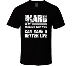 I Work Hard So My Mercedes-benz W126 Can Live A Better Life Car Fan T Shirt 34454333