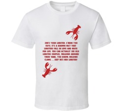 She's Your Lobster. C'mon You Guys. It's A Known Fact That Lobsters Fall In Love And Mate For Life Lobster Friends Tv Fan T Shirt 34476480