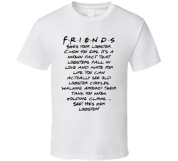 She's Your Lobster. C'mon You Guys. It's A Known Fact That Lobsters Fall In Love And Mate For Life Friends Logo Tv Fan T Shirt 34476523