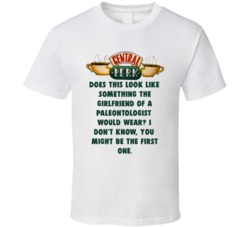 Does This Look Like Something The Girlfriend Of A Paleontologist Would Wear Central Perk Friends Tv Fan T Shirt 34476525