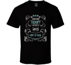 I Don't Need Therapy I Just Need To Watch Hart Of Dixie? Fan T Shirt 34530059