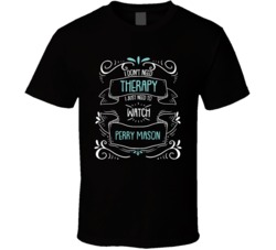 I Don't Need Therapy I Just Need To Watch Perry Mason? Fan T Shirt 34531394