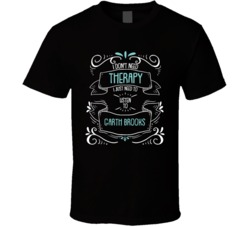 I Don't Need Therapy I Just Need To Listen To Garth Brooks T Shirt 34532851