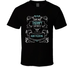 I Don't Need Therapy I Just Need To Listen To Reba Mcentire T Shirt 34534226