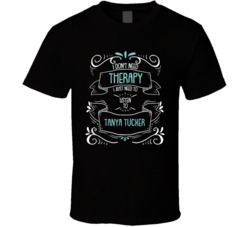 I Don't Need Therapy I Just Need To Listen To Tanya Tucker T Shirt 34534691