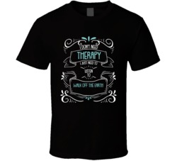 I Don't Need Therapy I Just Need To Listen To Walk Off The Earth T Shirt 34535607