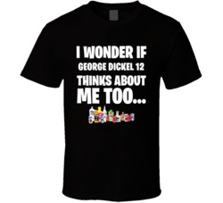 I Wonder If George Dickel 12 Thinks About Me Too Favorite Alcohol T Shirt 34624376