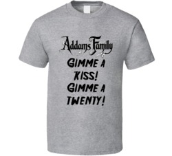 Gimme A Kiss! Gimme A Twenty Addams Family Logo Quote T Shirt 34695012