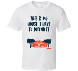 This Is My House, I Have To Defend It Home Alone House Quote T Shirt 35099010