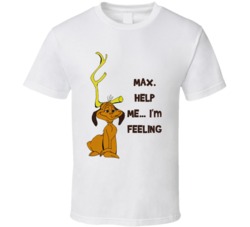 Max. Help Me... I'm Feeling The Grinch Max Movie Quote T Shirt 35110502