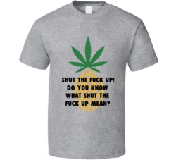Do You Know What Shut The F*ck Up Mean Pineapple Express Quote T Shirt 35167495