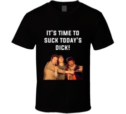 It's Time To Suck Today's Dick! Pineapple Express Cast Quote T Shirt 35167613
