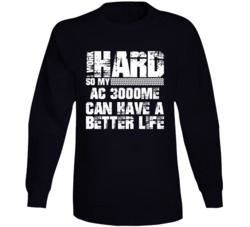 I Work Hard So My Ac 3000me Can Have Better Life Car Lover Long Sleeve T Shirt 35740952