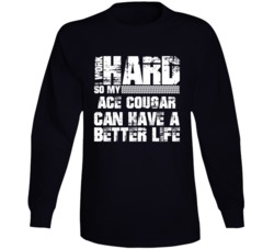 I Work Hard So My Ace Cougar Can Have Better Life Car Lover Long Sleeve T Shirt 35740963