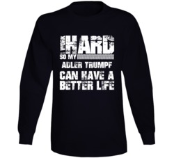 I Work Hard So My Adler Trumpf Can Have Better Life Car Lover Long Sleeve T Shirt 35741044