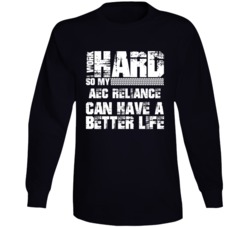 I Work Hard So My Aec Reliance Can Have Better Life Car Lover Long Sleeve T Shirt 35741070
