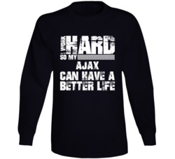 I Work Hard So My Ajax Can Have Better Life Car Lover Long Sleeve T Shirt 35741100